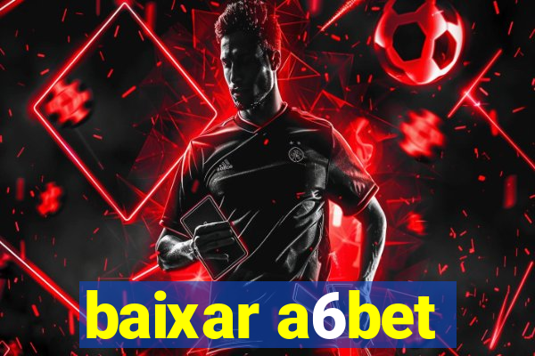 baixar a6bet